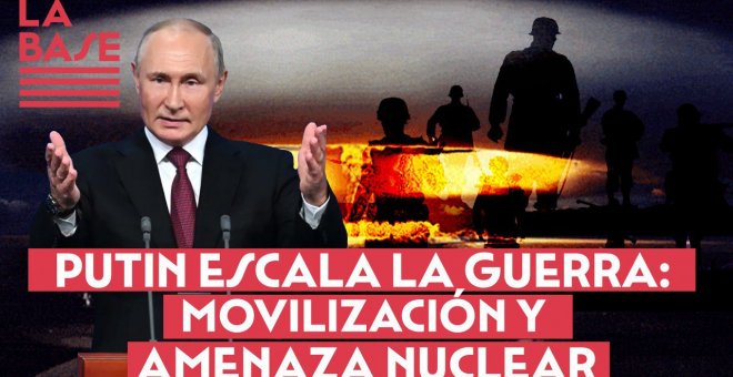 La Base 2x07 - Putin escala la guerra: movilización y amenaza nuclear