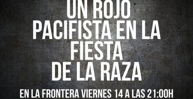 Juan Carlos Monedero: un rojo pacifista en la fiesta de la raza - En la Frontera, 14 de octubre de 2022