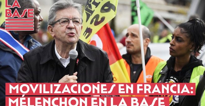 La Base #2x22 - Movilizaciones en Francia: Mélenchon en La Base