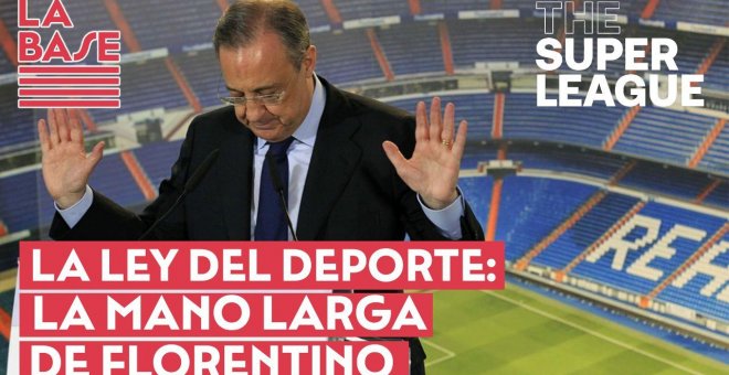 La Base #2x27 - Ley del Deporte - la larga mano de Florentino Pérez