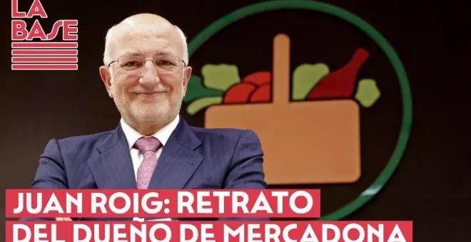 La Base #2x62 - Juan Roig: retrato del dueño de Mercadona