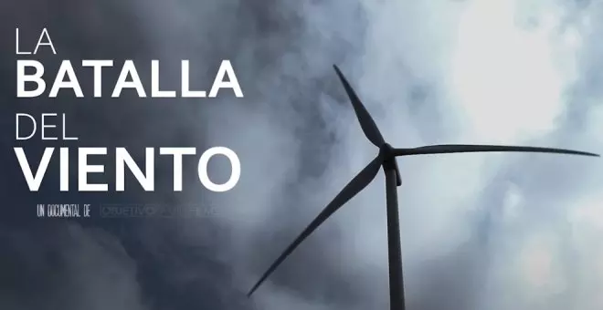 "La batalla del viento", el documental que habla sobre los afectados por los parques eólicos