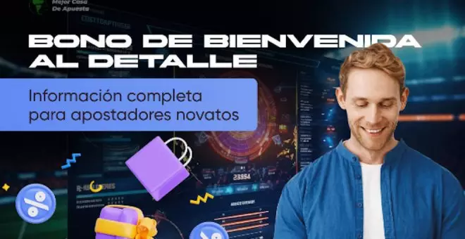 Bono de bienvenida al detalle: Información completa para apostadores novatos