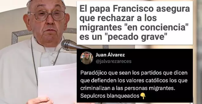 "Católicos, atended a vuestro líder": el Papa dice que rechazar a los migrantes es "pecado grave" y deja la hipocresía de las derechas al aire