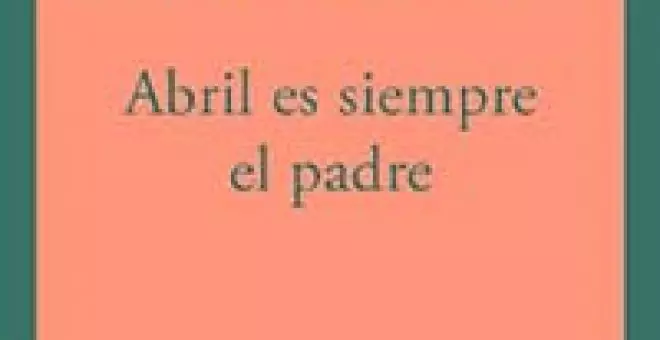 "Abril es siempre el padre", de Mariano Martínez